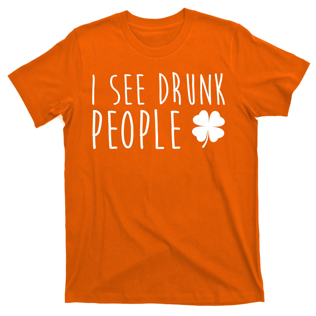 I See Drunk People Funny St Patricks Day T-Shirt