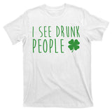I See Drunk People Funny St Patricks Day T-Shirt