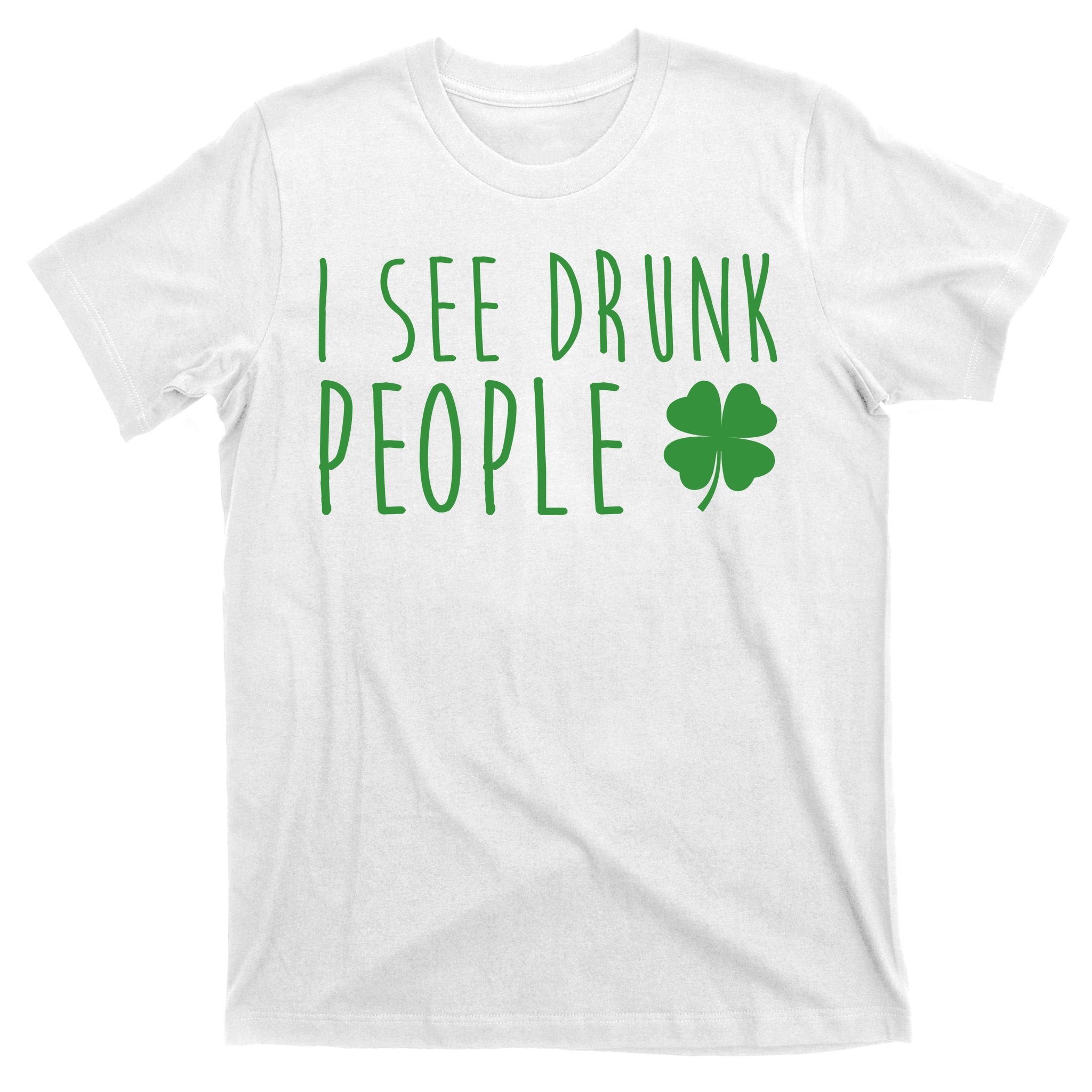 I See Drunk People Funny St Patricks Day T-Shirt