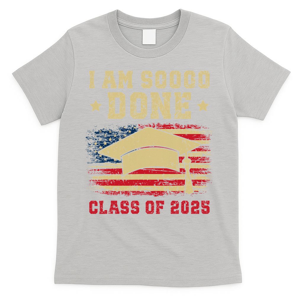 Im So Done Class Of 2025 Graduation 2025 US Flag Gift T-Shirt
