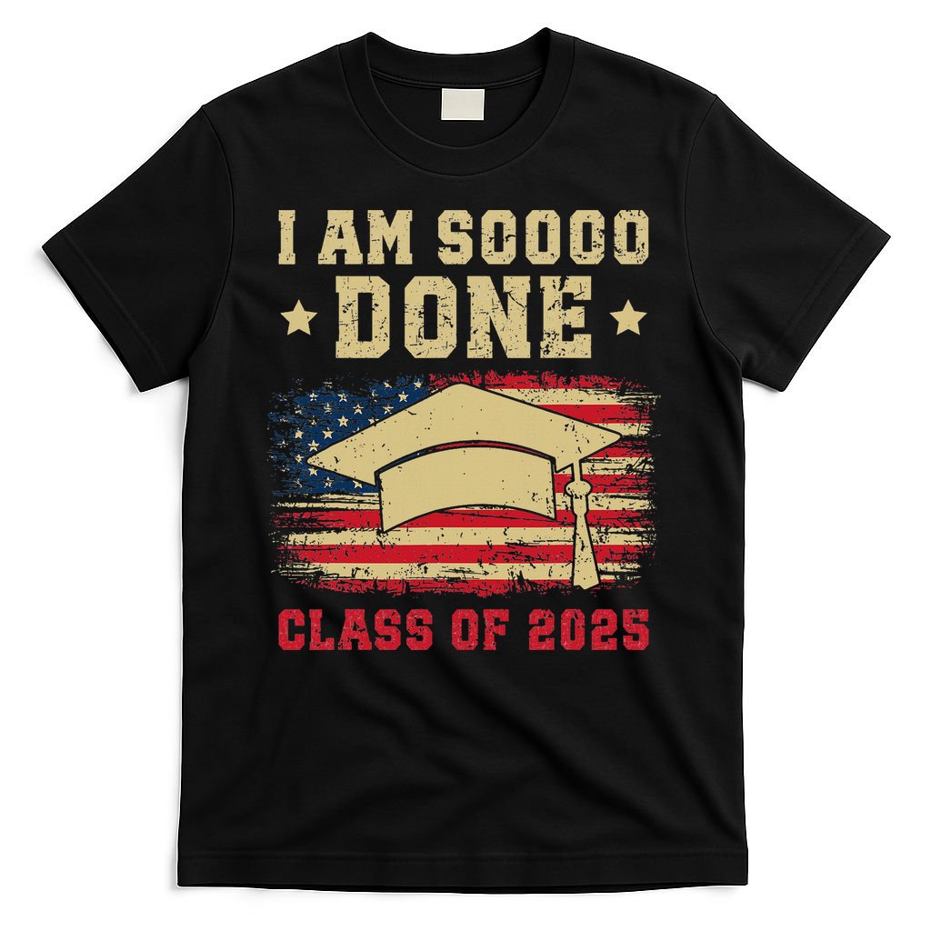 Im So Done Class Of 2025 Graduation 2025 US Flag Gift T-Shirt