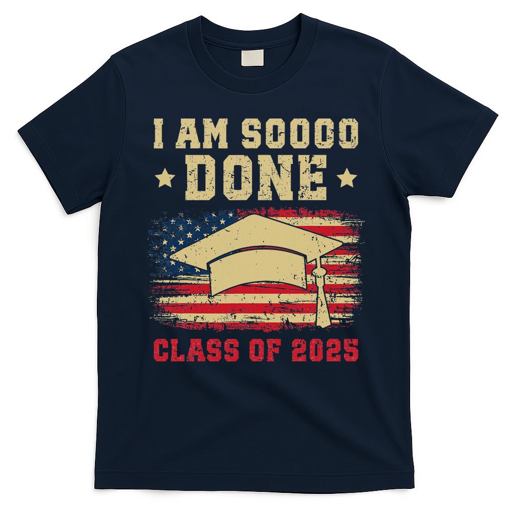 Im So Done Class Of 2025 Graduation 2025 US Flag Gift T-Shirt