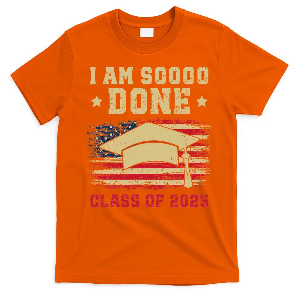 Im So Done Class Of 2025 Graduation 2025 US Flag Gift T-Shirt
