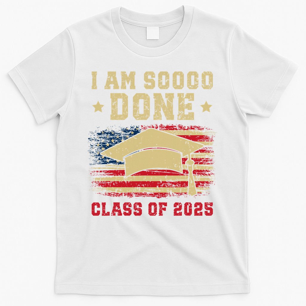 Im So Done Class Of 2025 Graduation 2025 US Flag Gift T-Shirt