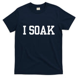 I Soak Funny Summer Day T-Shirt