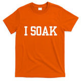 I Soak Funny Summer Day T-Shirt