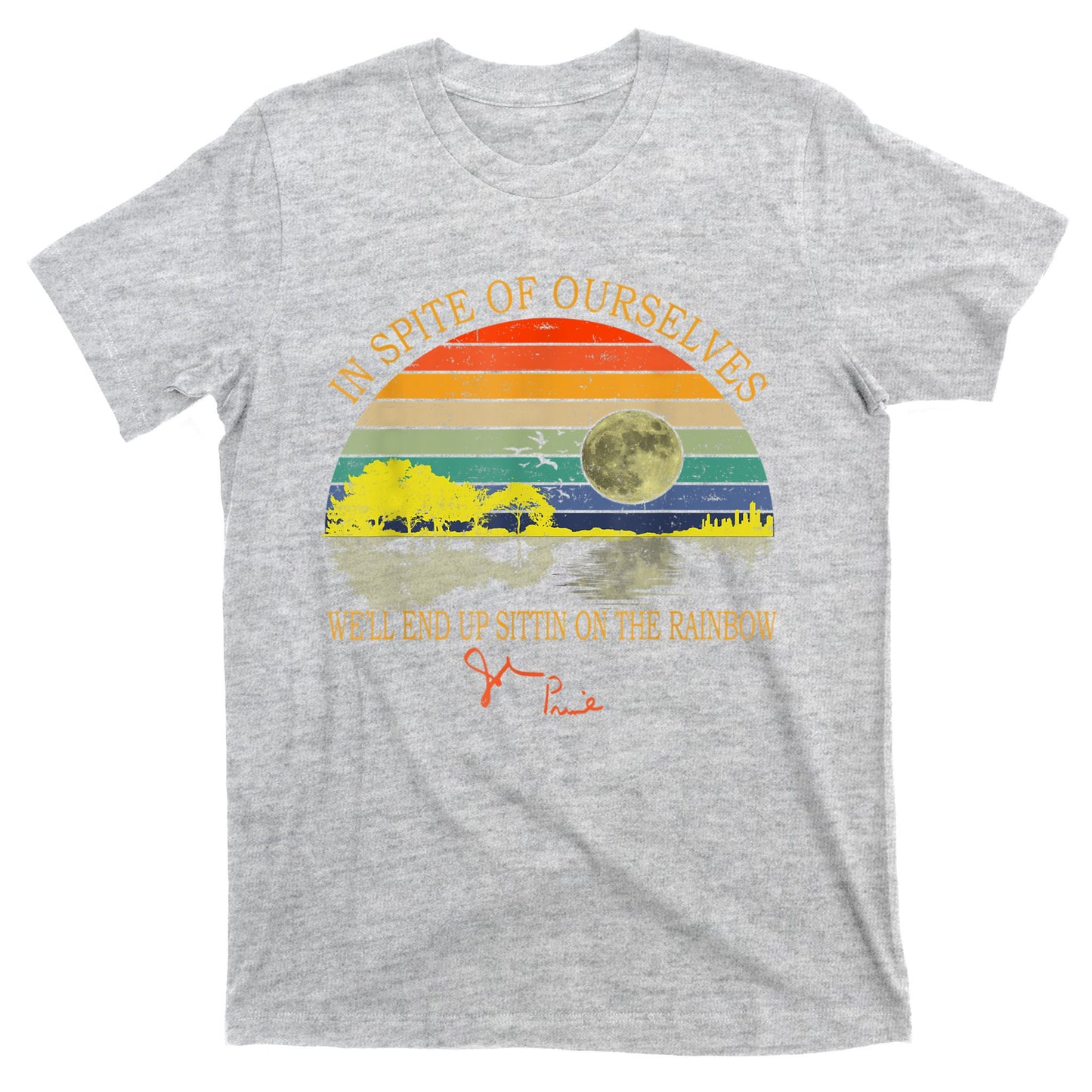 In SPite Of Ourselves We'll End Up Sittin On The Rainbow T-Shirt