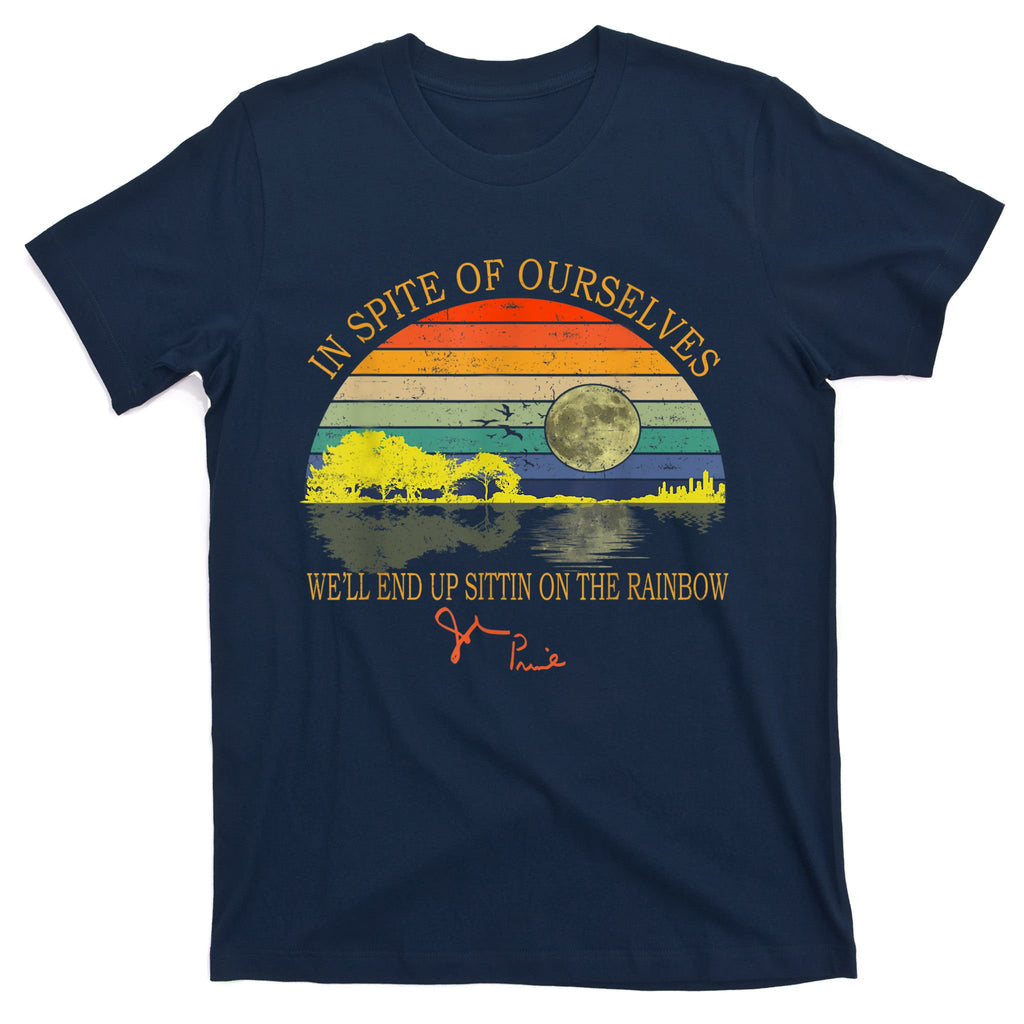 In SPite Of Ourselves We'll End Up Sittin On The Rainbow T-Shirt
