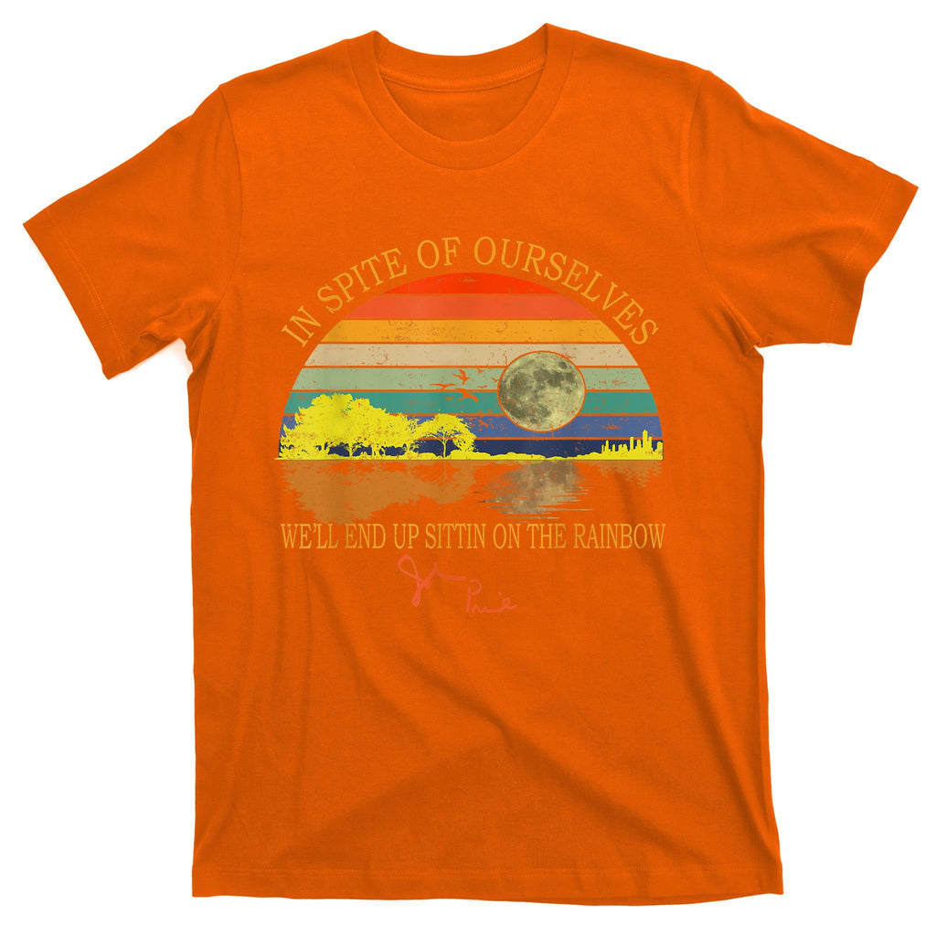 In SPite Of Ourselves We'll End Up Sittin On The Rainbow T-Shirt