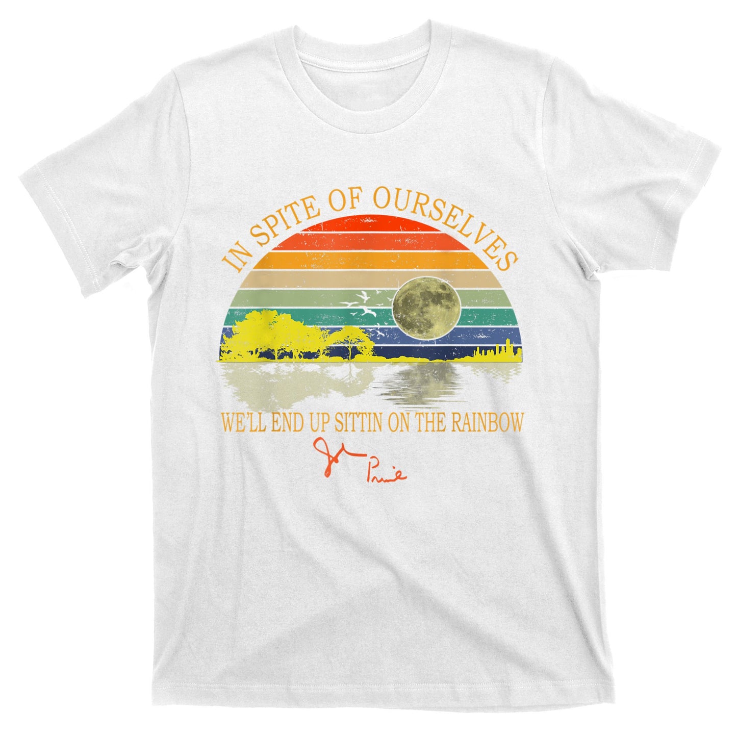 In SPite Of Ourselves We'll End Up Sittin On The Rainbow T-Shirt