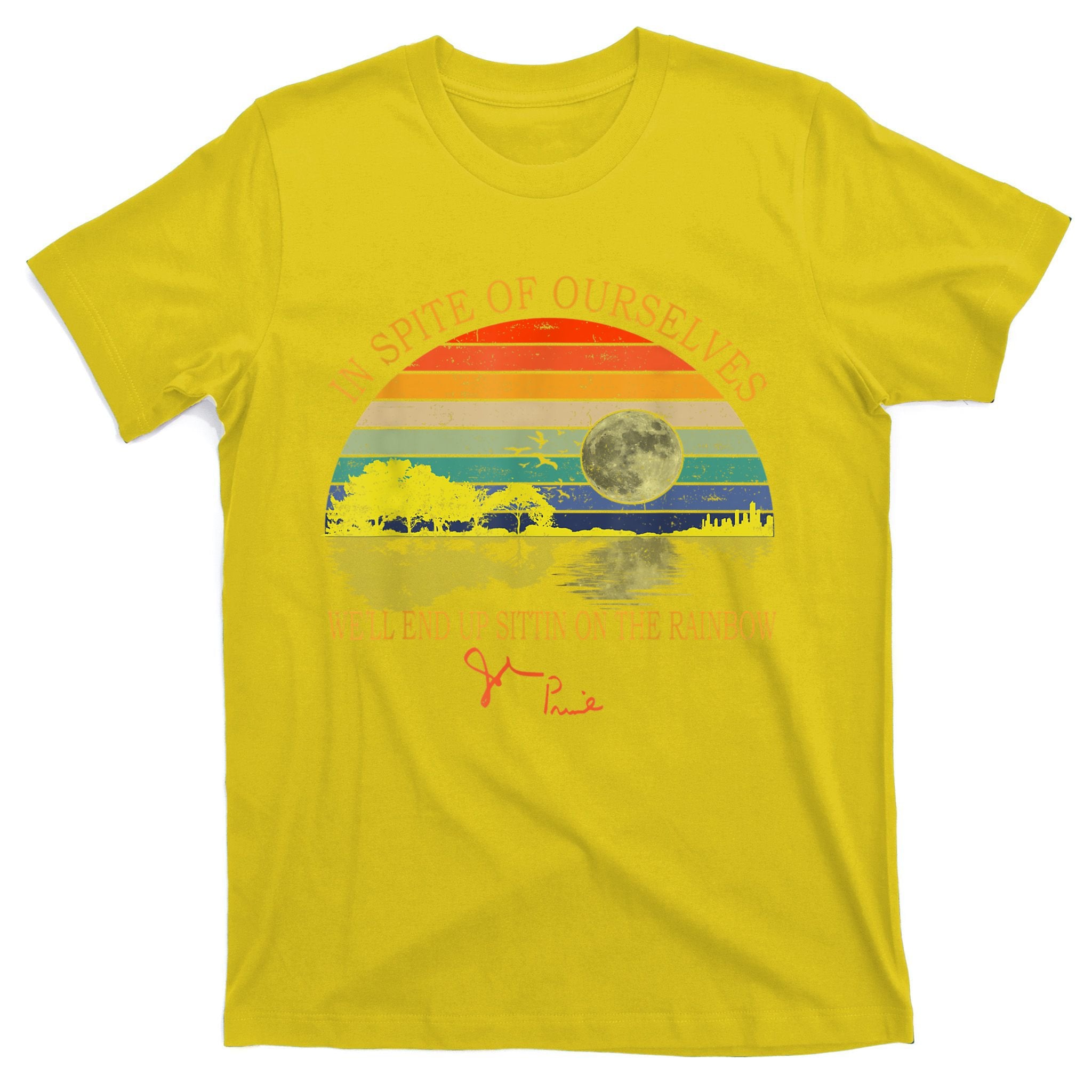 In SPite Of Ourselves We'll End Up Sittin On The Rainbow T-Shirt
