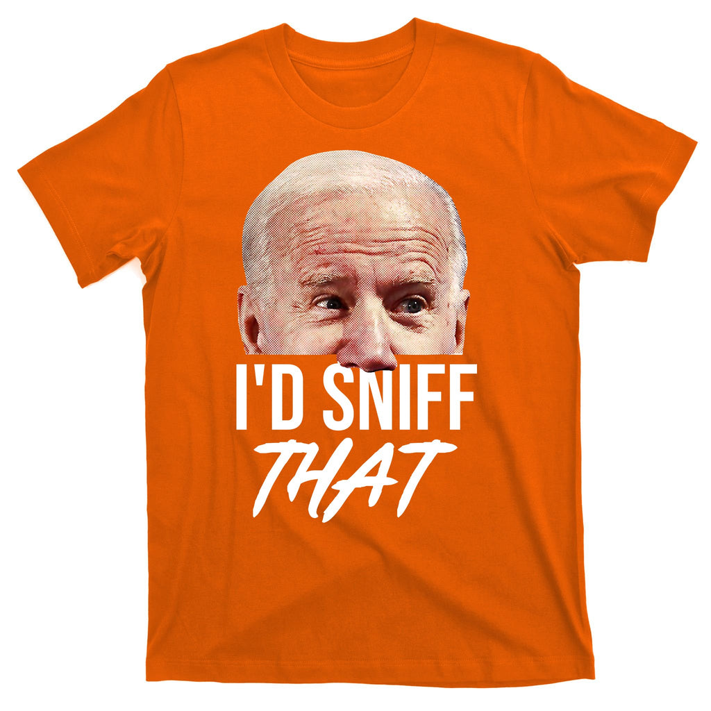 I'd Sniff That Funny Joe Biden T-Shirt