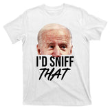 I'd Sniff That Funny Joe Biden T-Shirt