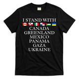 I Stand With Canada Greenland Mexico Panama Gaza Ukraine T-Shirt