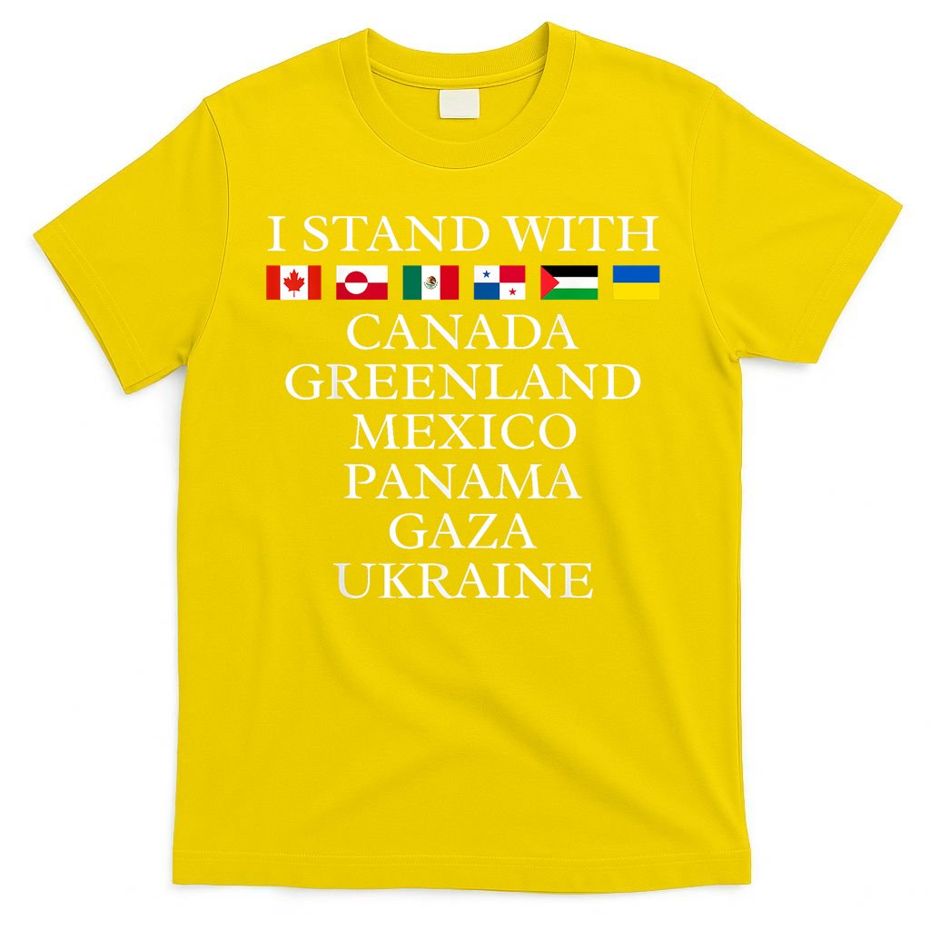 I Stand With Canada Greenland Mexico Panama Gaza Ukraine T-Shirt