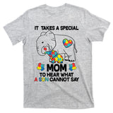 It Takes A Special Mom To Hear What A Son Cannot Say T-Shirt