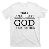 I Took A DNA Test And God Is My Father T-Shirt