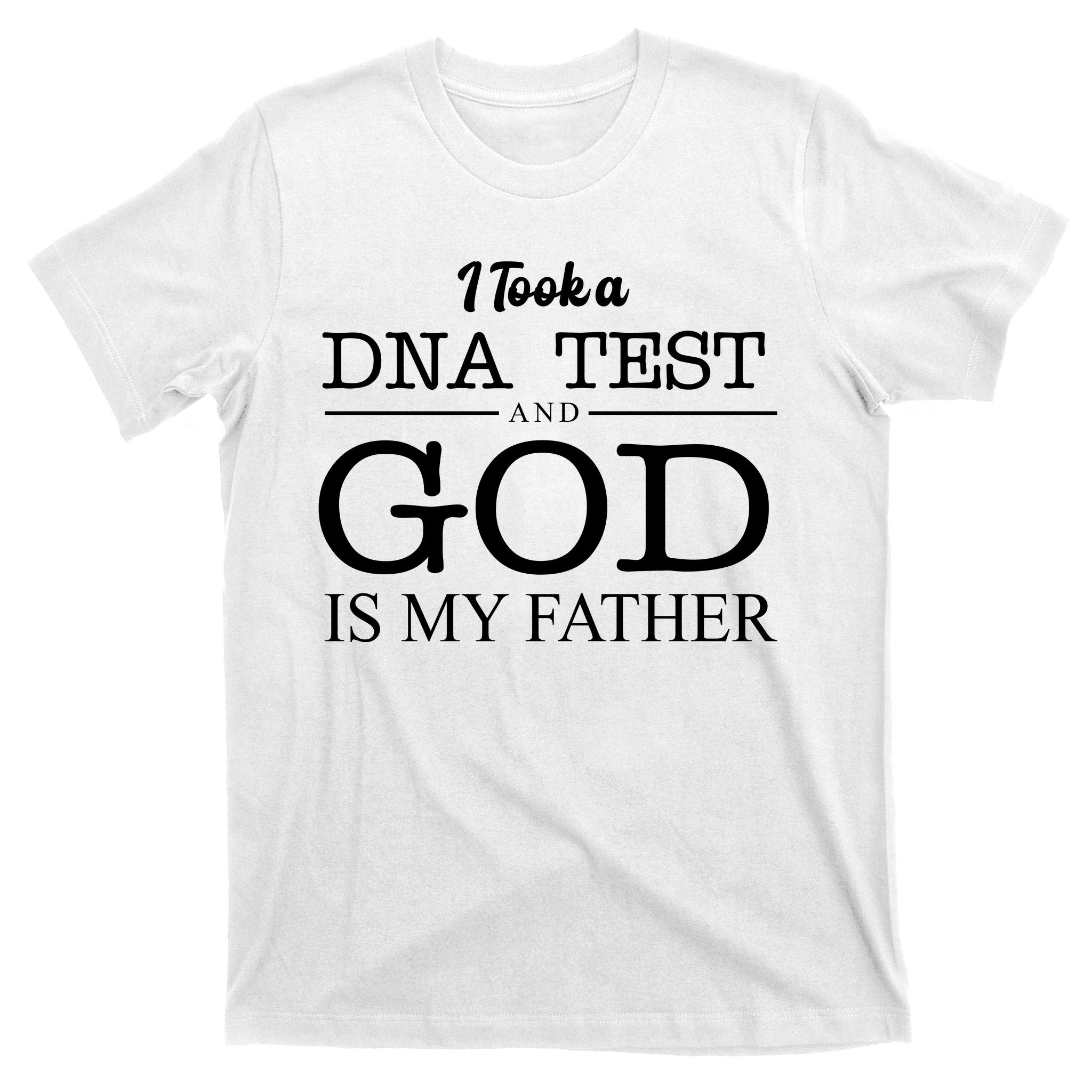I Took A DNA Test And God Is My Father T-Shirt