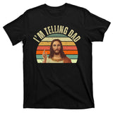 Im Telling Dad Funny Religious Christian Jesus T-Shirt