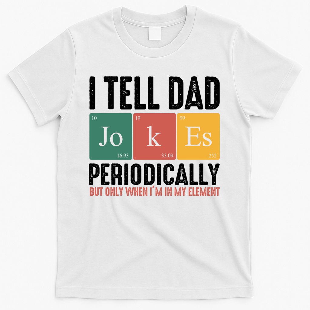I Tell Dad Jokes Periodically Dad Funny T-Shirt