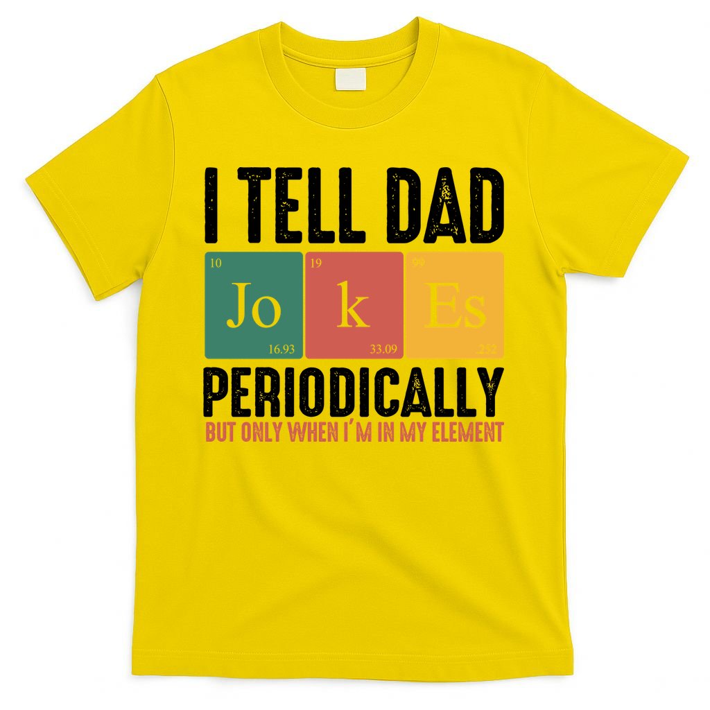I Tell Dad Jokes Periodically Dad Funny T-Shirt