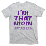 I'm That Mom Sorry Not Sorry T-Shirt