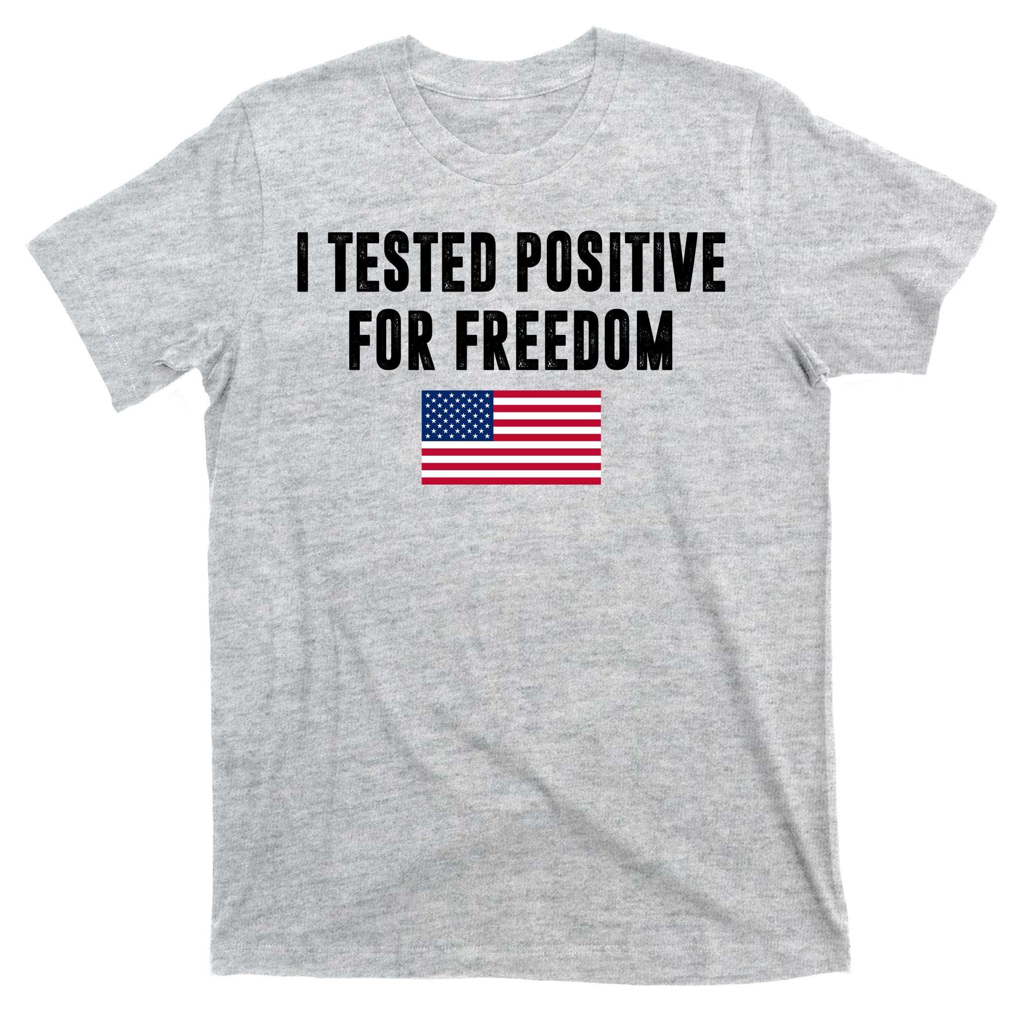 I Test Positive For Freedom USA T-Shirt