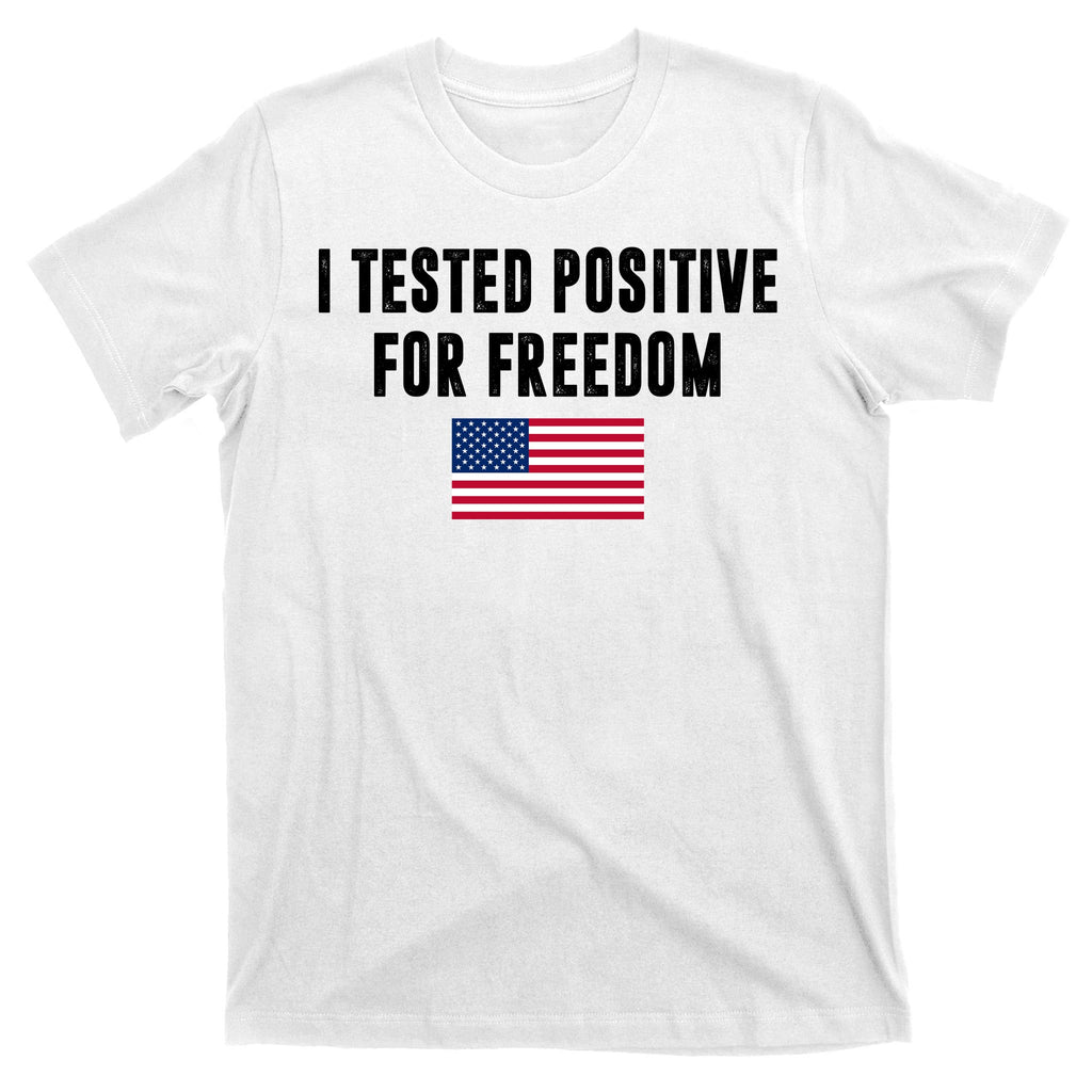 I Test Positive For Freedom USA T-Shirt