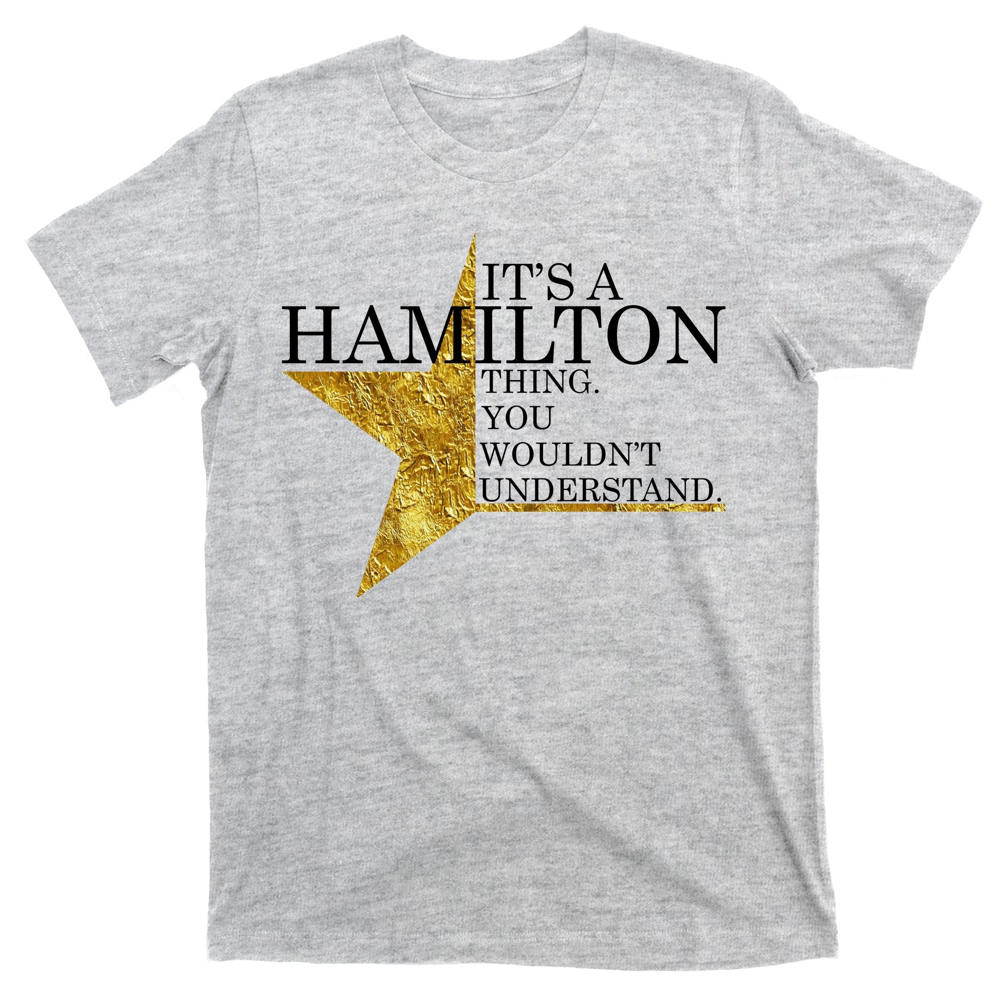 It's A Hamilton Thing You Wouldn't Understand Alexander A Ham T-Shirt