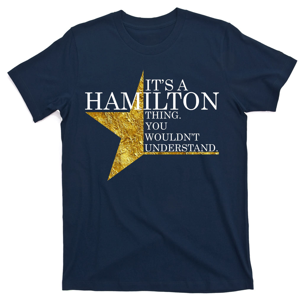 It's A Hamilton Thing You Wouldn't Understand Alexander A Ham T-Shirt