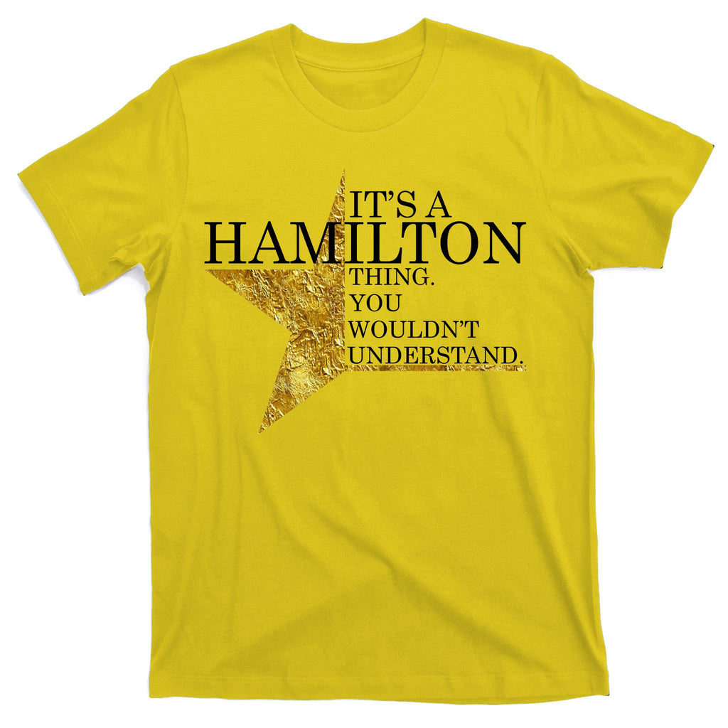 It's A Hamilton Thing You Wouldn't Understand Alexander A Ham T-Shirt