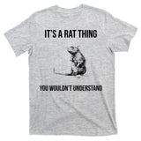 It's A Rat Thing You Wouldn't Understand T-Shirt