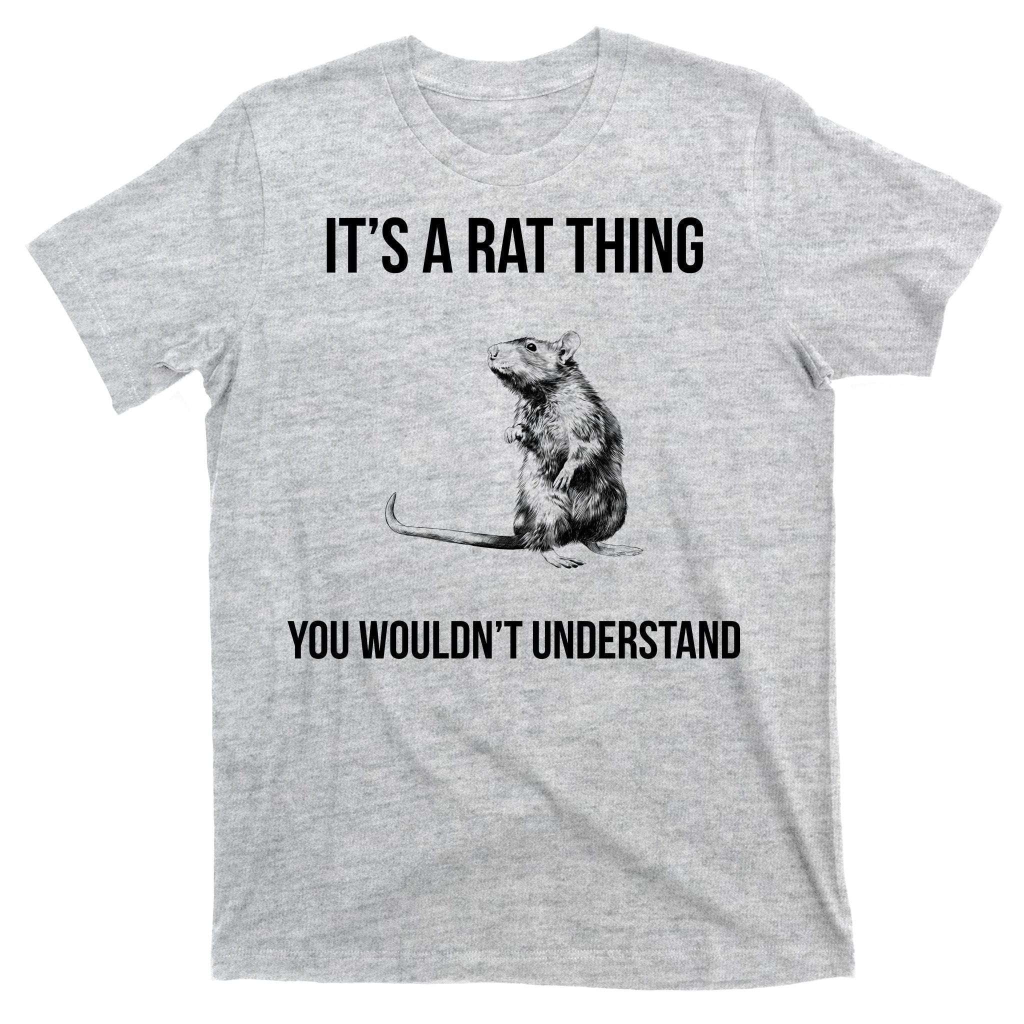 It's A Rat Thing You Wouldn't Understand T-Shirt