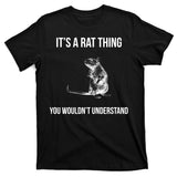 It's A Rat Thing You Wouldn't Understand T-Shirt