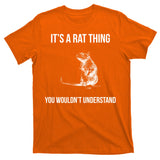 It's A Rat Thing You Wouldn't Understand T-Shirt