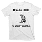 It's A Rat Thing You Wouldn't Understand T-Shirt