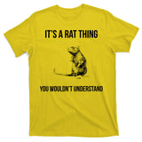 It's A Rat Thing You Wouldn't Understand T-Shirt