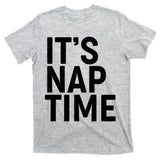 It's Nap Time T-Shirt