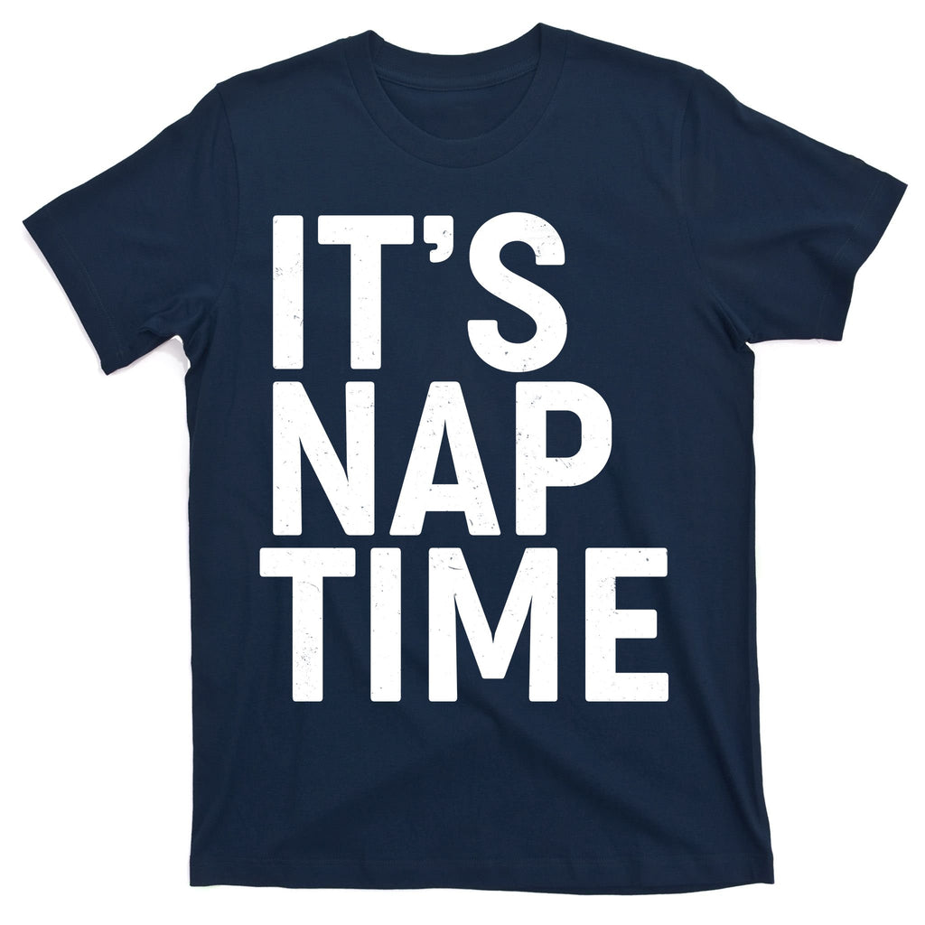 It's Nap Time T-Shirt