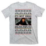 It's Not X-Mas Until Hans Gruber Falls From Nakatomi Plaza T-Shirt