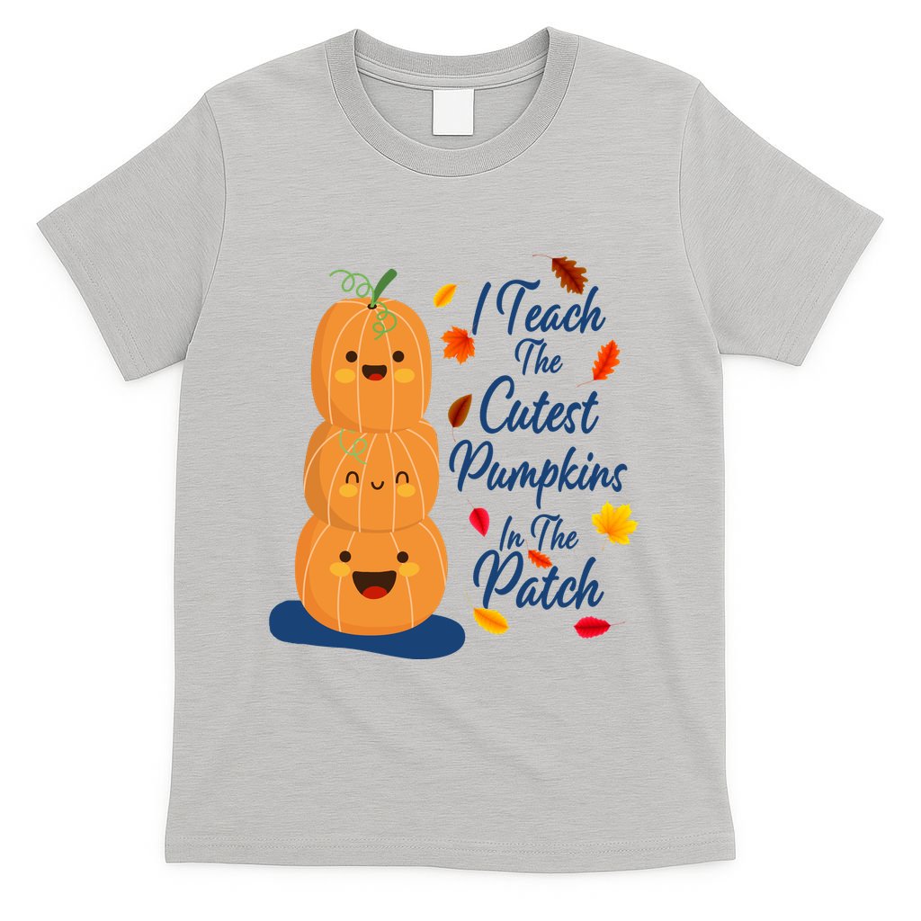 I Teach The Cutest Pumpkins In The Patch T-Shirt