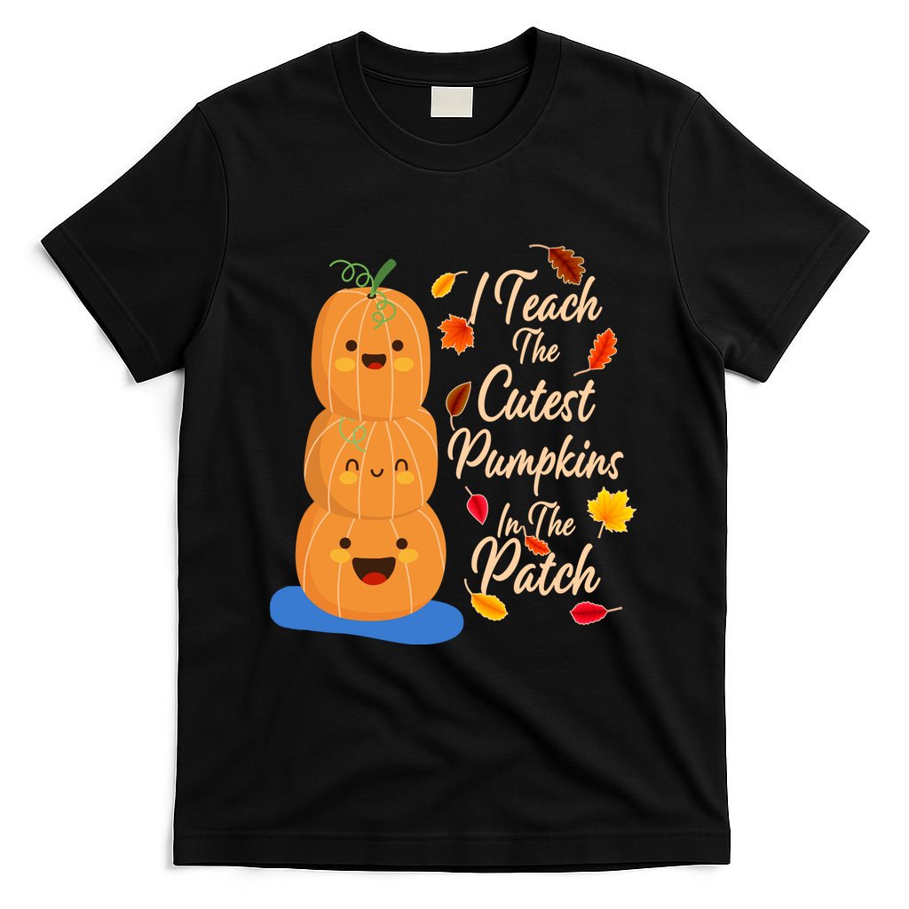 I Teach The Cutest Pumpkins In The Patch T-Shirt