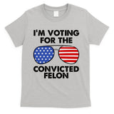 Im Voting For The Convicted Felon Pro Trump Usa T-Shirt