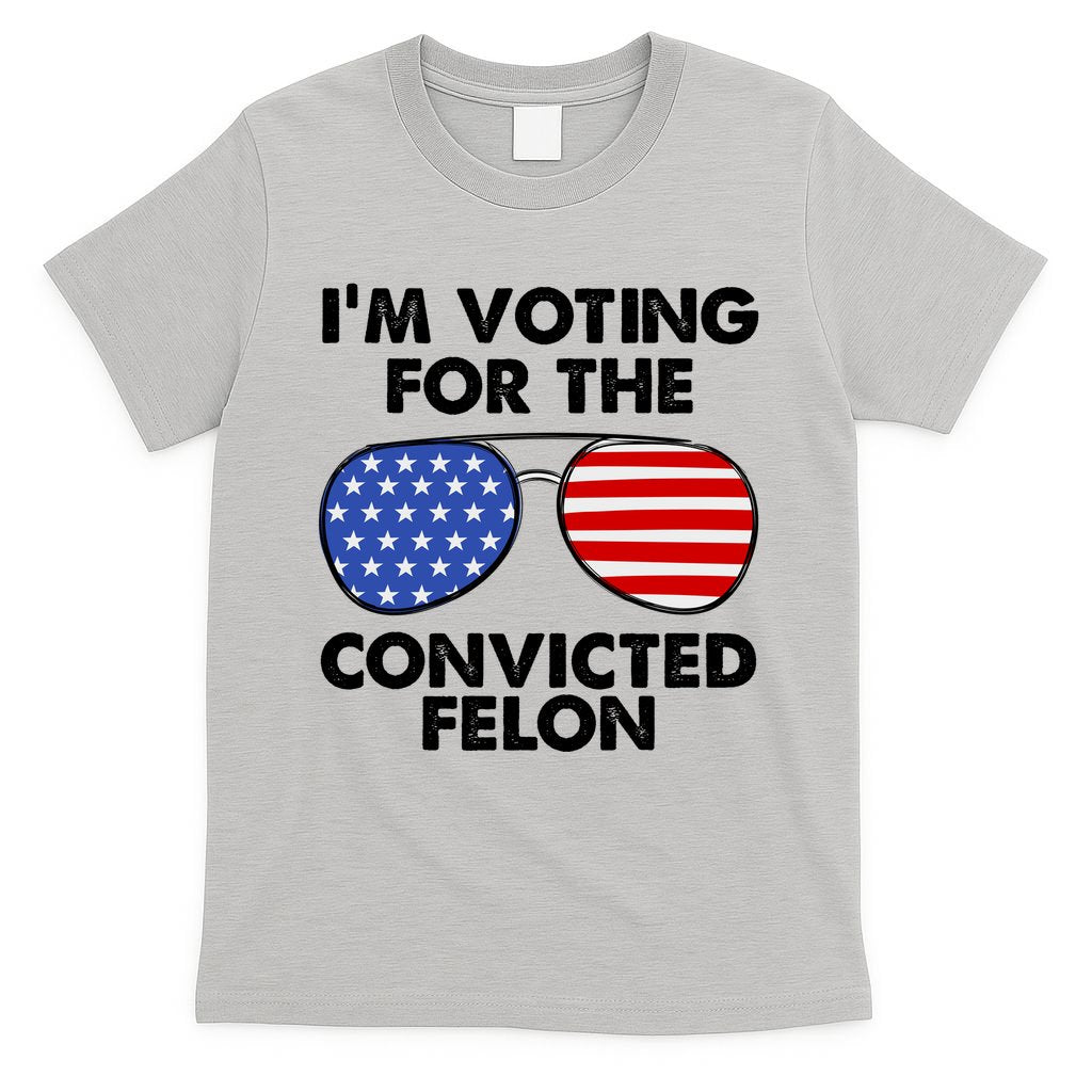Im Voting For The Convicted Felon Pro Trump Usa T-Shirt