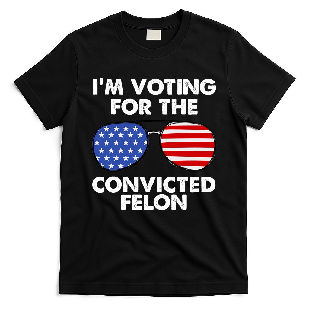 Im Voting For The Convicted Felon Pro Trump Usa T-Shirt