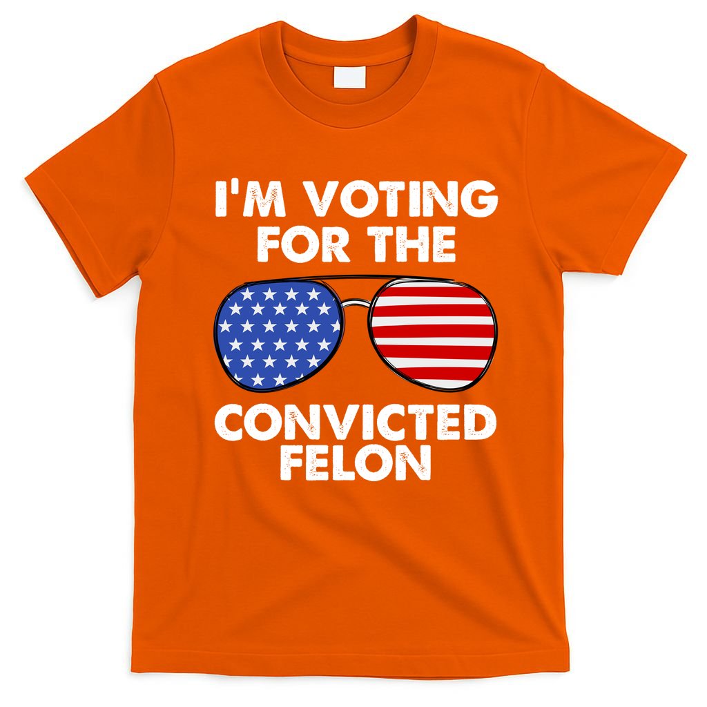 Im Voting For The Convicted Felon Pro Trump Usa T-Shirt