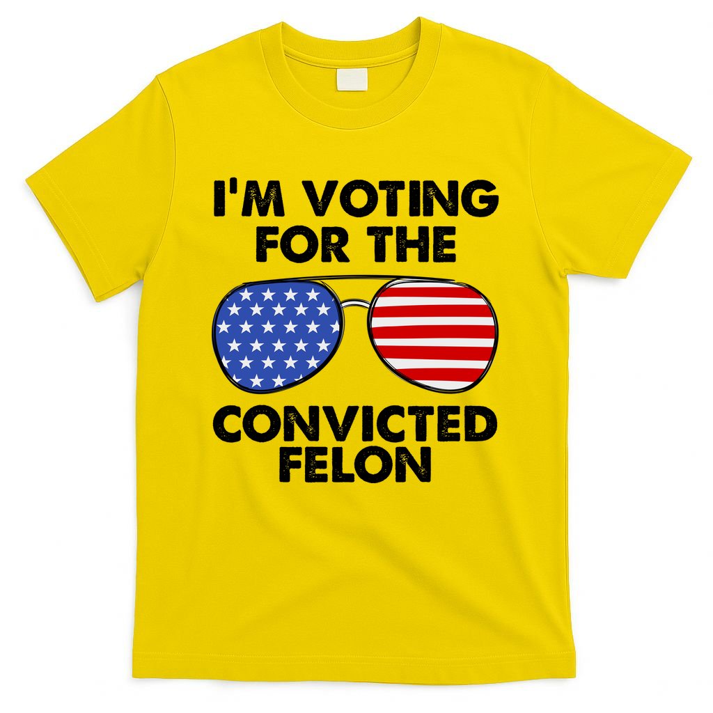 Im Voting For The Convicted Felon Pro Trump Usa T-Shirt