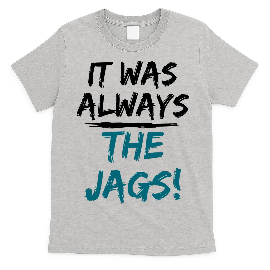 It Was Always The Jags T-Shirt
