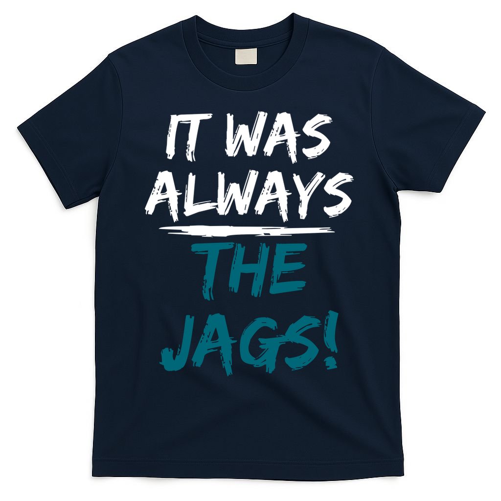It Was Always The Jags T-Shirt