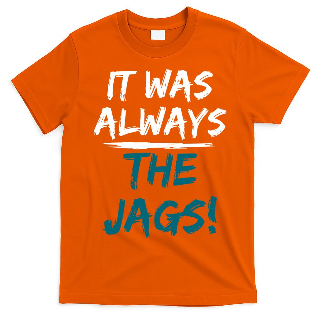 It Was Always The Jags T-Shirt
